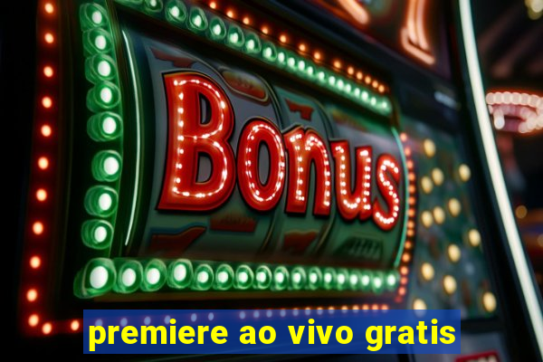 premiere ao vivo gratis